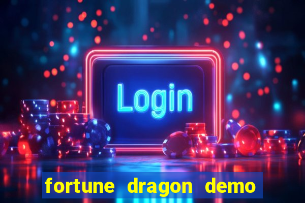 fortune dragon demo aposta de 500